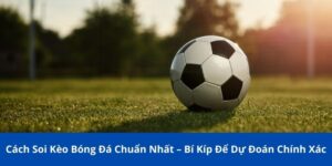 Hiểu về những hình thức kèo trong cá cược bóng đá